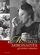 Dagnė Jakševičiūtė. Monikos Mironaitės gyvenimo romanas