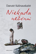 Kalinauskaitė D. NIEKADA NEŽINAI. – V.: Baltos lankos, 2008.